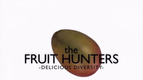 The Fruit Hunters: Defenders of Diversity (Part 2 of 2)